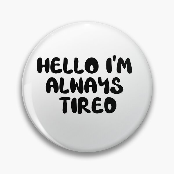 Item preview, hello i'm always tired designed and sold by sednalafandy79.