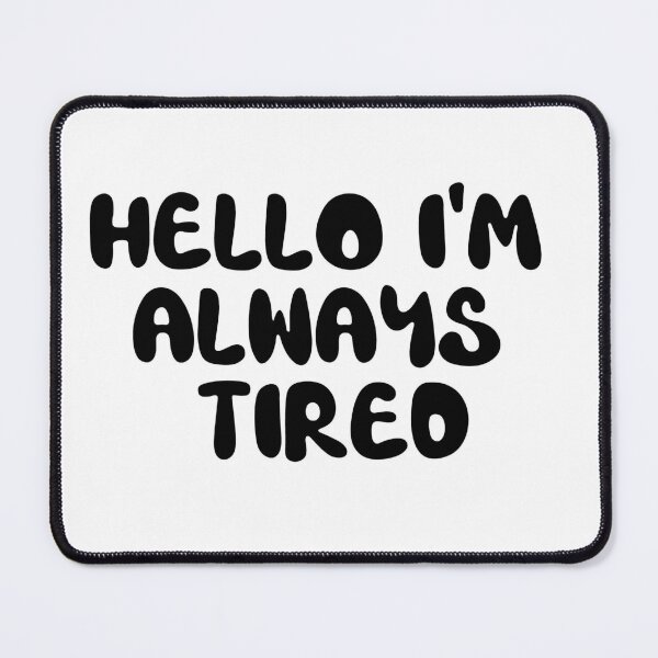 Item preview, hello i'm always tired designed and sold by sednalafandy79.