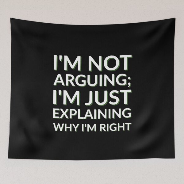 Item preview, I'm Not Arguing; I'm Just Explaining Why I'm Right designed and sold by musthavewords.