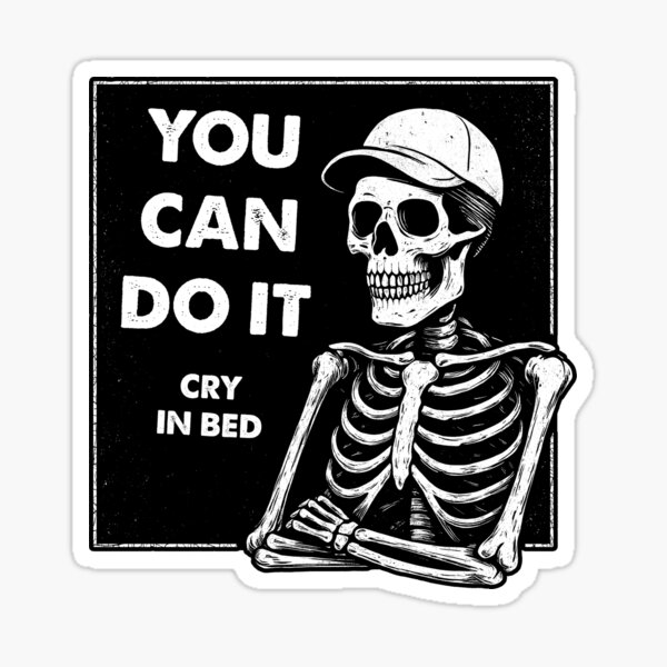 Item preview, You Can Do It – Cry in Bed | Sarcastic Skeleton designed and sold by Monochromaniaus.