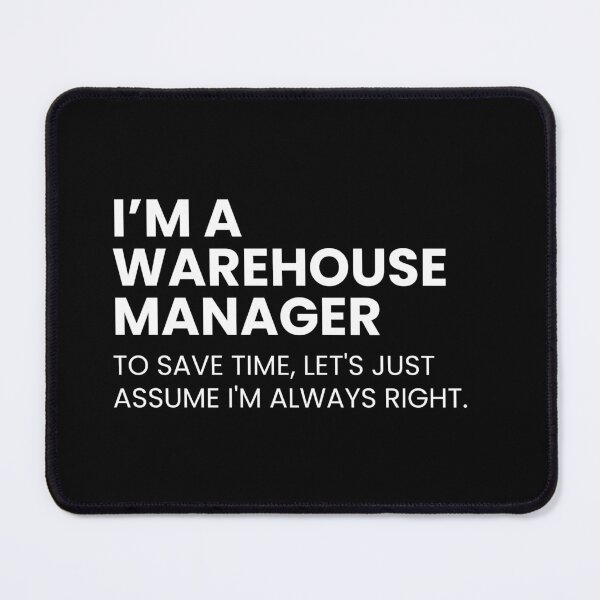 Item preview, I’m A Warehouse Manager to Save Time Let's Just Assume I'm Always Right Funny designed and sold by CuteLovelyDesigns.