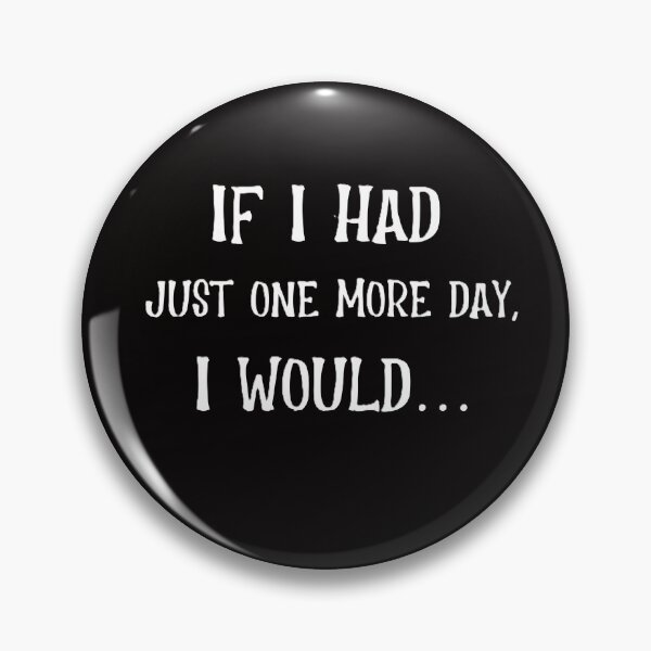 Item preview, If I Had Just One More Day I Would designed and sold by JDAShirts.
