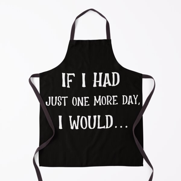 Item preview, If I Had Just One More Day I Would designed and sold by JDAShirts.