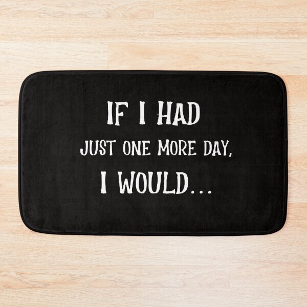 Item preview, If I Had Just One More Day I Would designed and sold by JDAShirts.