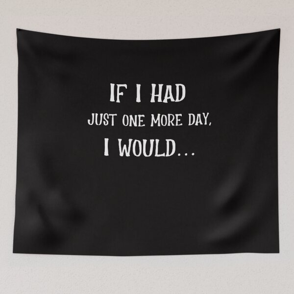 Item preview, If I Had Just One More Day I Would designed and sold by JDAShirts.