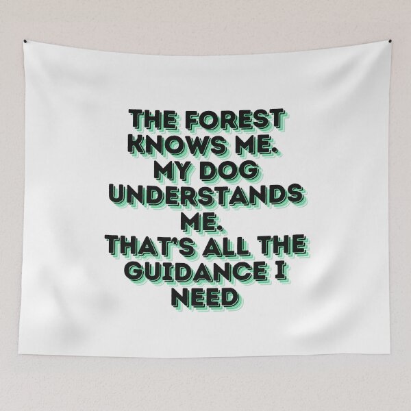 Item preview, The forest knows me. My dog understands me. That’s all the guidance I need. designed and sold by Paws and Ink Art.