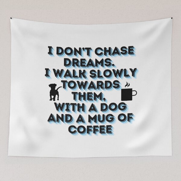 Item preview, I don’t chase dreams. I walk slowly towards them, with a dog and a mug of coffee designed and sold by Paws and Ink Art.