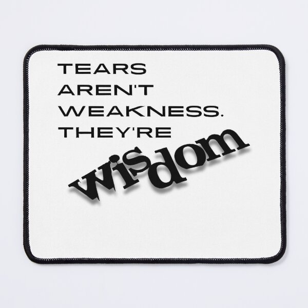 Item preview, Tears aren't weakness, they are wisdom designed and sold by VishiWish.