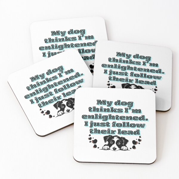 Item preview, My dog thinks I’m enlightened. I just follow their lead designed and sold by Paws and Ink Art.