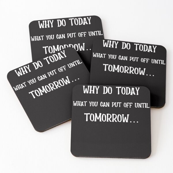 Item preview, Why Do Today What You Can Put Off Until Tomorrow designed and sold by JDAShirts.