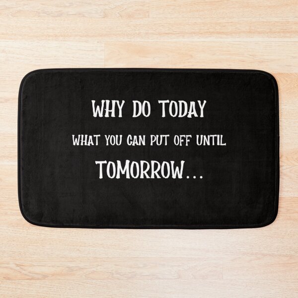 Item preview, Why Do Today What You Can Put Off Until Tomorrow designed and sold by JDAShirts.