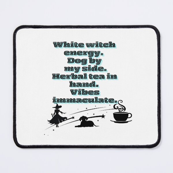 Item preview, White witch energy. Dog by my side. Herbal tea in hand. Vibes immaculate designed and sold by Paws and Ink Art.