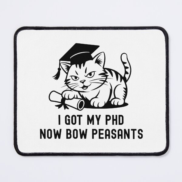 Item preview, I Got My PhD Now Bow Peasants | PhD Graduation Gift | PhD Cat Lover | Doctorate Graduation Gift | Dissertation Defense | PhD Thesis Defense | Doctorate Cat Lover designed and sold by jadedscientist.