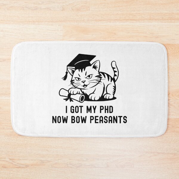 Item preview, I Got My PhD Now Bow Peasants | PhD Graduation Gift | PhD Cat Lover | Doctorate Graduation Gift | Dissertation Defense | PhD Thesis Defense | Doctorate Cat Lover designed and sold by jadedscientist.