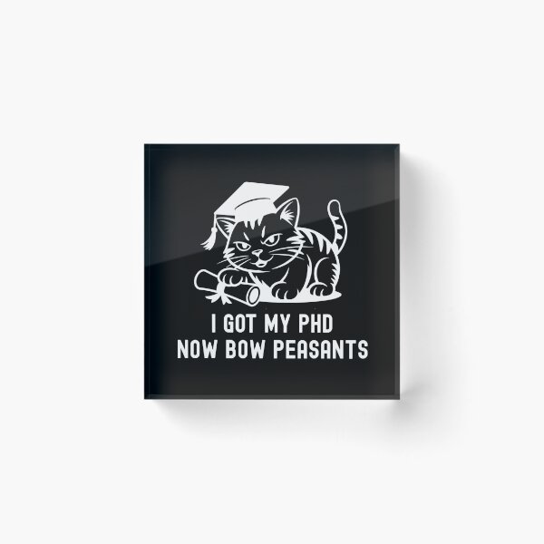 Item preview, I Got My PhD Now Bow Peasants | PhD Cat Lover | PhD Graduation Gift | Doctorate Graduation Gift | Dissertation Defense | PhD Thesis Defense | Doctorate Cat Lover designed and sold by jadedscientist.