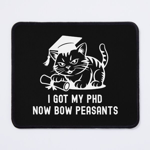 Item preview, I Got My PhD Now Bow Peasants | PhD Cat Lover | PhD Graduation Gift | Doctorate Graduation Gift | Dissertation Defense | PhD Thesis Defense | Doctorate Cat Lover designed and sold by jadedscientist.