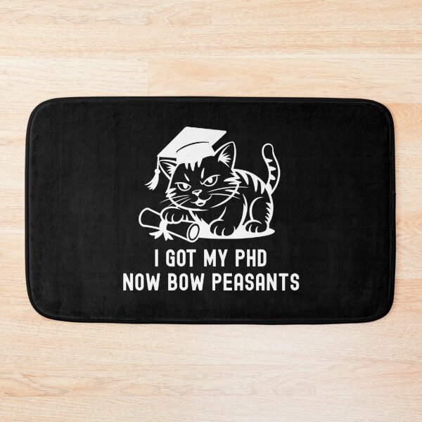 Item preview, I Got My PhD Now Bow Peasants | PhD Cat Lover | PhD Graduation Gift | Doctorate Graduation Gift | Dissertation Defense | PhD Thesis Defense | Doctorate Cat Lover designed and sold by jadedscientist.