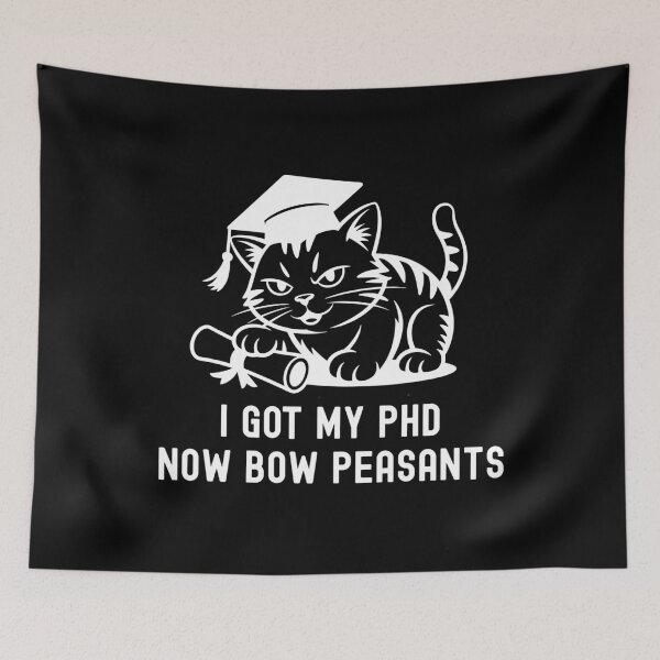 Item preview, I Got My PhD Now Bow Peasants | PhD Cat Lover | PhD Graduation Gift | Doctorate Graduation Gift | Dissertation Defense | PhD Thesis Defense | Doctorate Cat Lover designed and sold by jadedscientist.