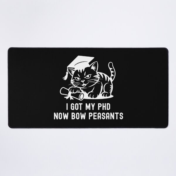 Item preview, I Got My PhD Now Bow Peasants | PhD Cat Lover | PhD Graduation Gift | Doctorate Graduation Gift | Dissertation Defense | PhD Thesis Defense | Doctorate Cat Lover designed and sold by jadedscientist.