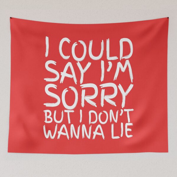 Item preview, I Could Say I'm Sorry, But I Don't Wanna Lie designed and sold by IKDG.