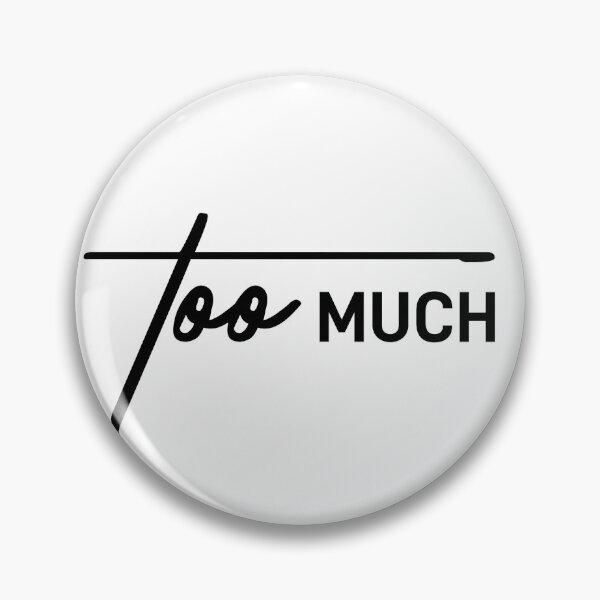 Item preview, Too Much – For Those Who Always Are designed and sold by ReggieDior.