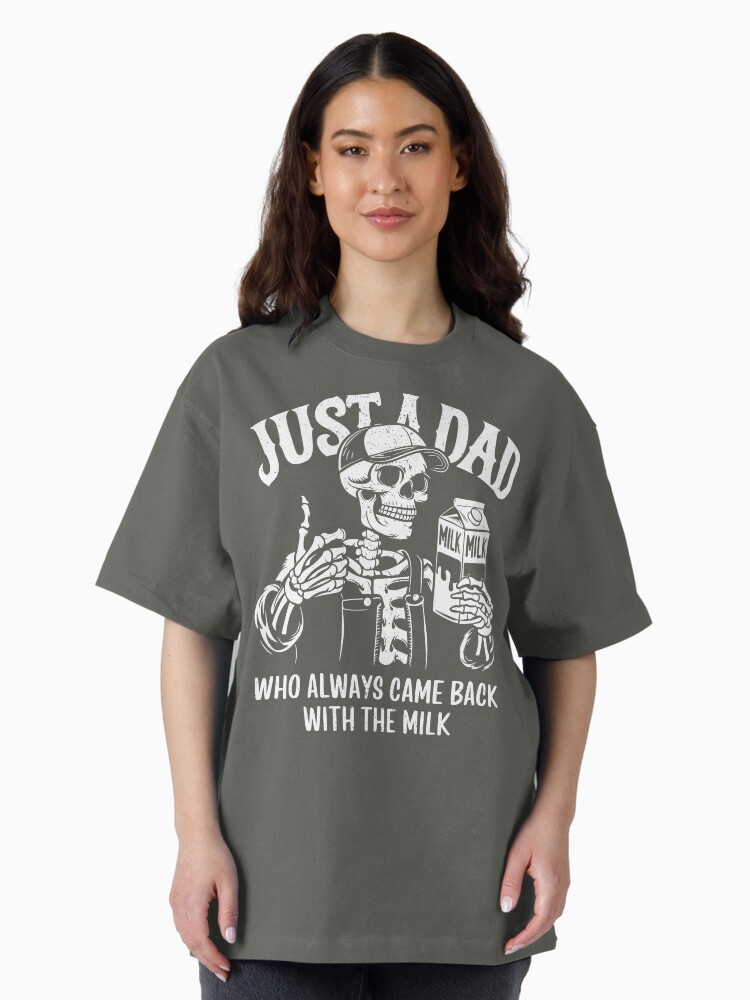 Just A Dad Who Always Came Back With The Milk Skeleton Oversized T-Shirt