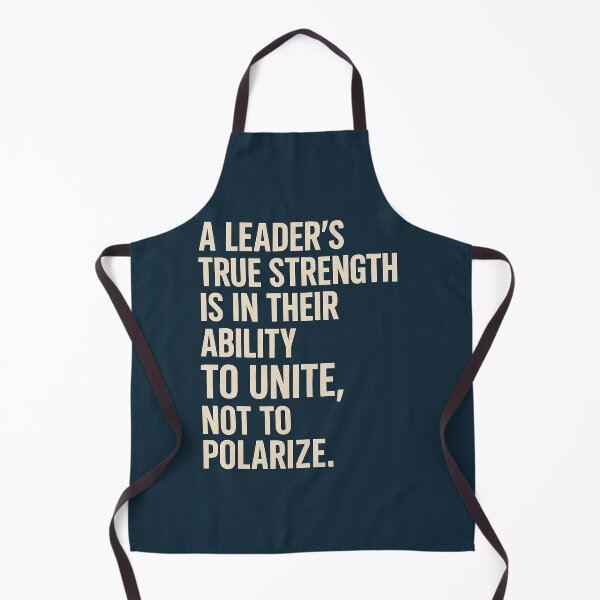 Item preview, A Leader's True Strength Is In Their Ability To Unite, Not To Polarize. designed and sold by Owcomm.