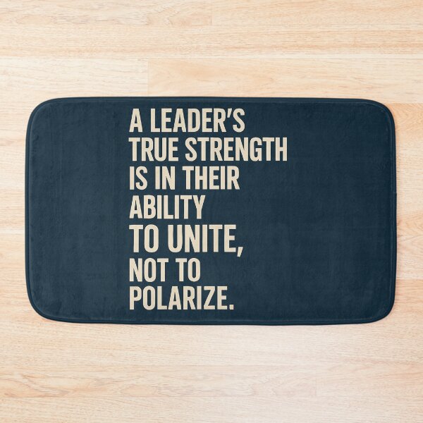 Item preview, A Leader's True Strength Is In Their Ability To Unite, Not To Polarize. designed and sold by Owcomm.