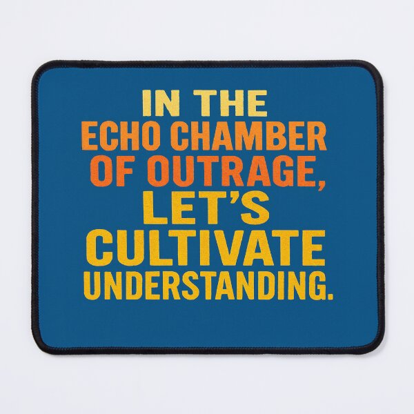 Item preview, In The Echo Chamber Of Outrage, Let's Cultivate Understanding. designed and sold by Owcomm.