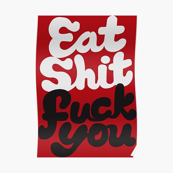 Eat Sh*t, F*ck You! Poster
