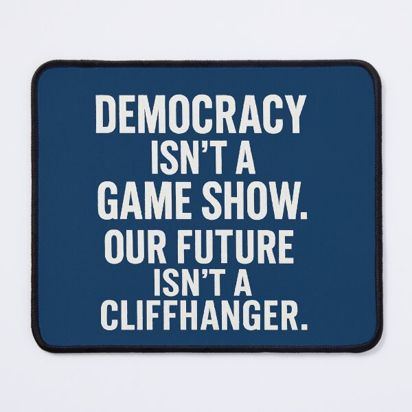 Item preview, Democracy Isn't A Game Show. Our Future Isn't A Cliffhanger. designed and sold by Owcomm.