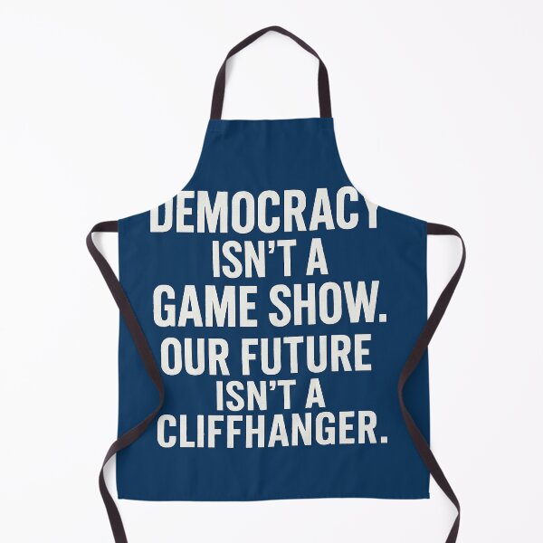 Item preview, Democracy Isn't A Game Show. Our Future Isn't A Cliffhanger. designed and sold by Owcomm.