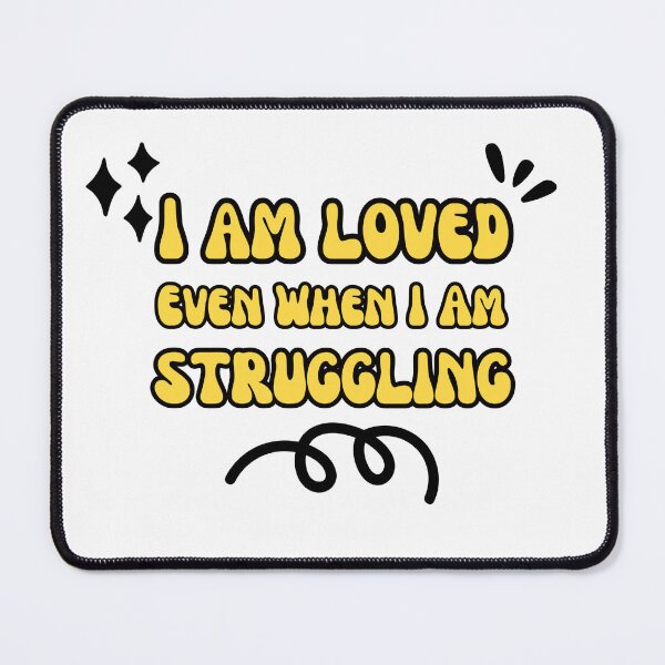 Item preview, I am loved even when I am struggling designed and sold by ChosenBlessings.