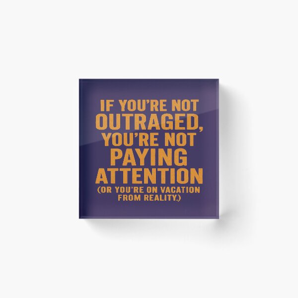 Item preview,  If You're Not Outraged, You're Not Paying Attention (Or You're On Vacation From Reality.) designed and sold by Owcomm.