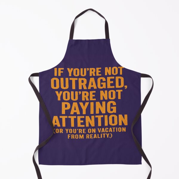 Item preview, If You're Not Outraged, You're Not Paying Attention (Or You're On Vacation From Reality.) designed and sold by Owcomm.