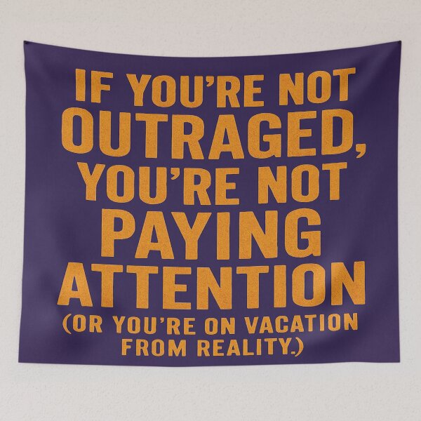 Item preview,  If You're Not Outraged, You're Not Paying Attention (Or You're On Vacation From Reality.) designed and sold by Owcomm.