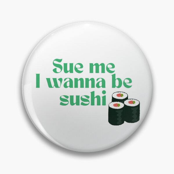 Item preview, sue me I wanna be sushi designed and sold by leahfrommars.