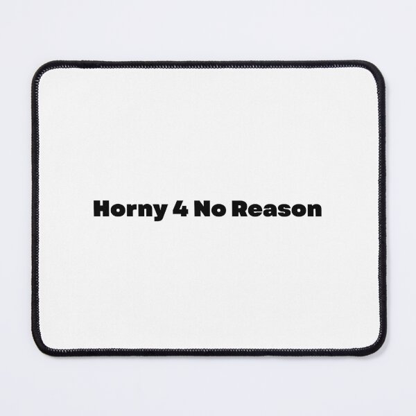 Item preview, Horny 4 No Reason designed and sold by iTzTreS.