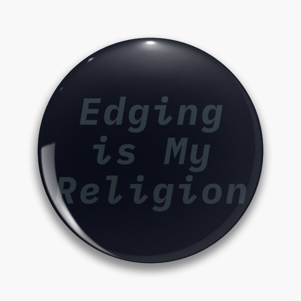 Item preview, Edging is My Religion designed and sold by iTzTreS.