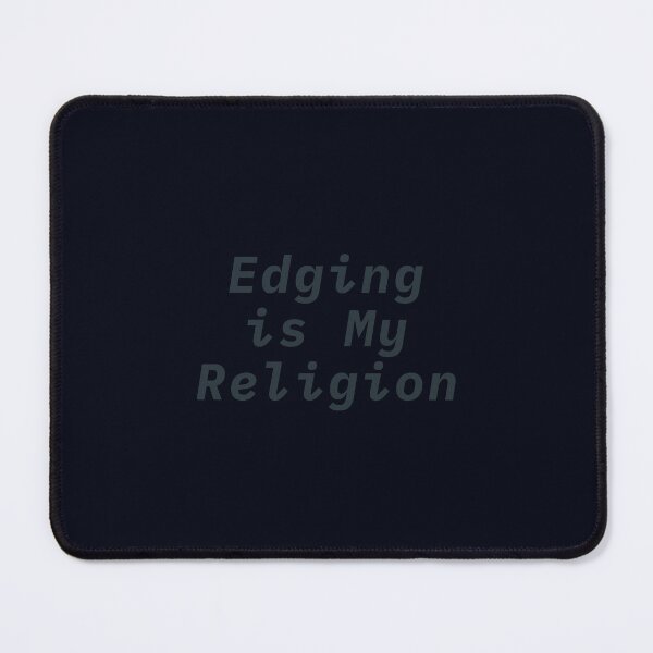 Item preview, Edging is My Religion designed and sold by iTzTreS.