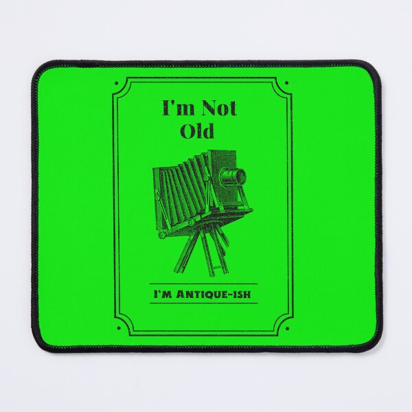 Item preview, I'm not old, I'm Antique-ish, Let everyone know your not old maybe no young but you still have lots of years left. designed and sold by SteadyBunny.