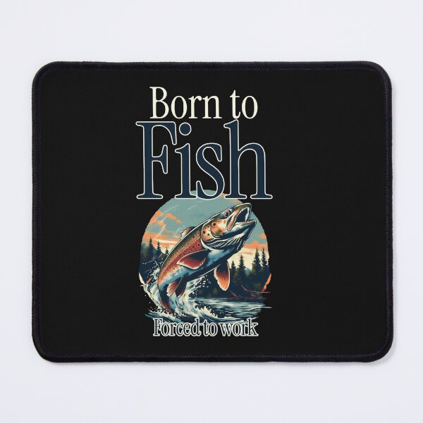 Item preview, Born to Fish Forced to Work designed and sold by WTtees.