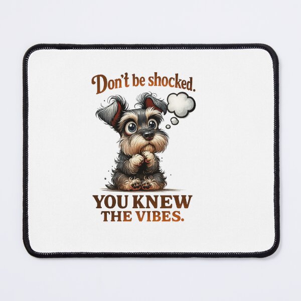 Item preview, Funny Schnauzer – Don't Be Shocked, You Knew the Vibes designed and sold by JenniferCreaArte .