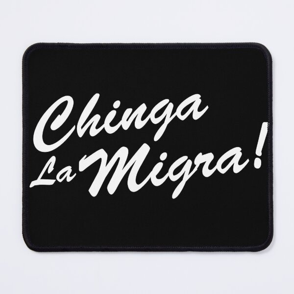 Item preview, Chinga la migra designed and sold by GCGuy.