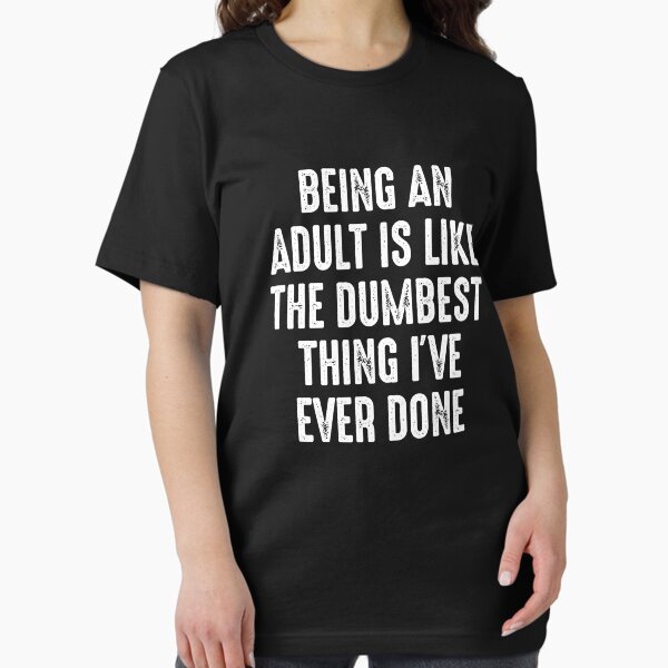Item preview, Being An Adult Is The Dumbest Thing I've Ever Done designed and sold by indiranoizia.