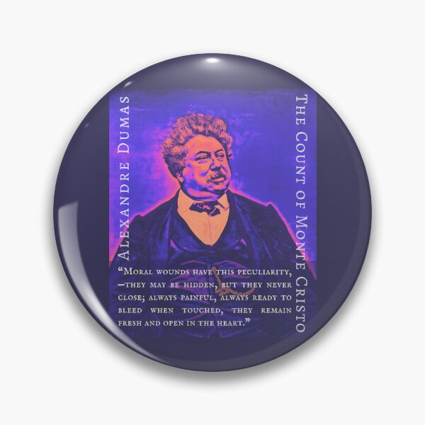 Item preview, Alexandre Dumas quote: Moral wounds have this peculiarity,—they may be hidden, but they never close; always painful, always ready to bleed when touched, designed and sold by artbleed.