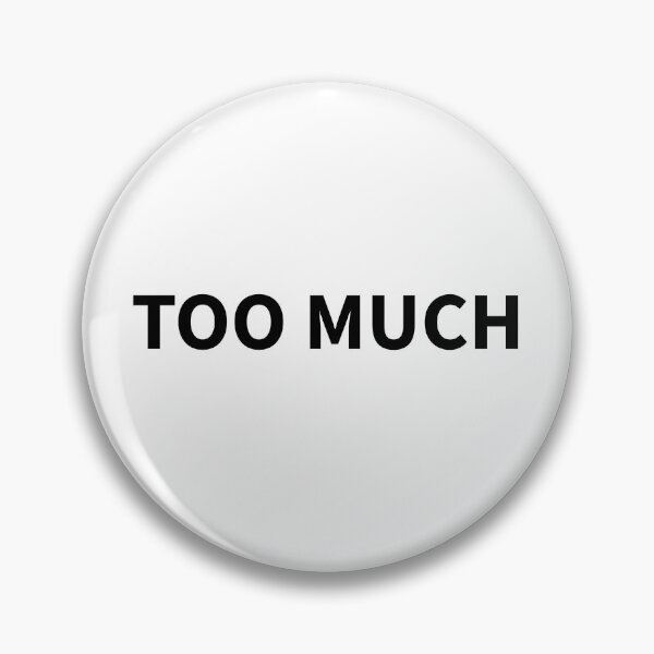 Item preview, “Too Much” – For the Ones Who Are Always a Bit Extra designed and sold by ReggieDior.