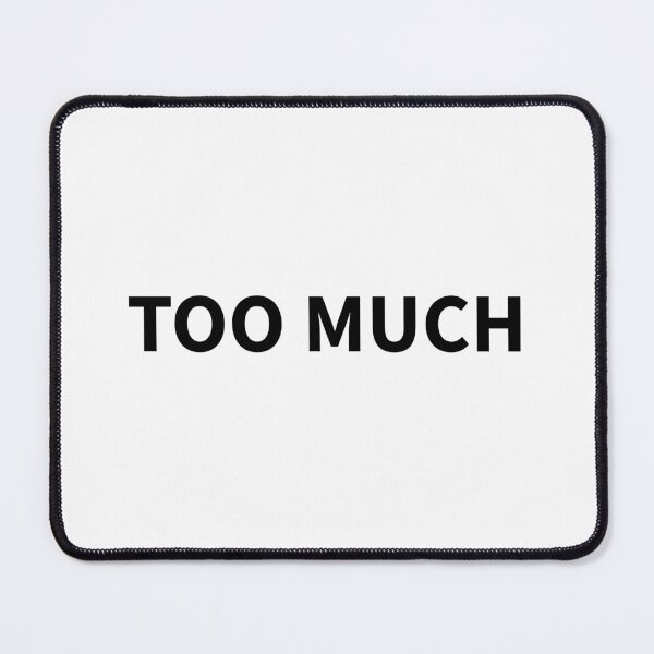 Item preview, “Too Much” – For the Ones Who Are Always a Bit Extra designed and sold by ReggieDior.