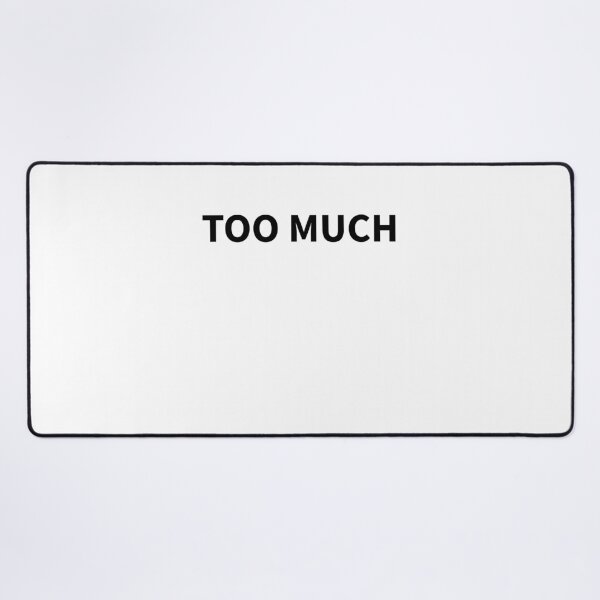 Item preview, “Too Much” – For the Ones Who Are Always a Bit Extra designed and sold by ReggieDior.