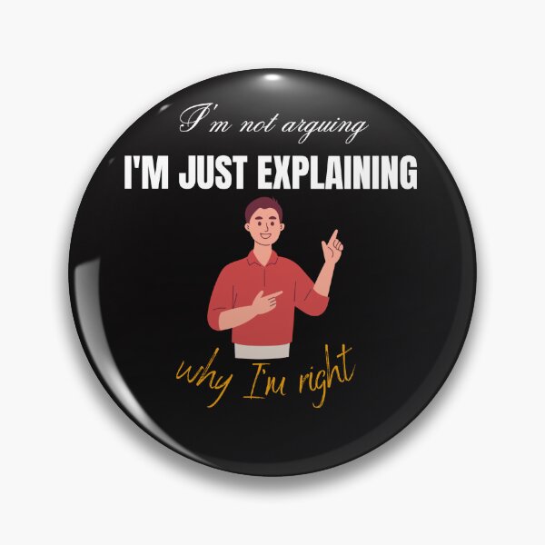 Item preview, I'm not arguing, I'm just explaining why I'm right  designed and sold by Ifynicole.